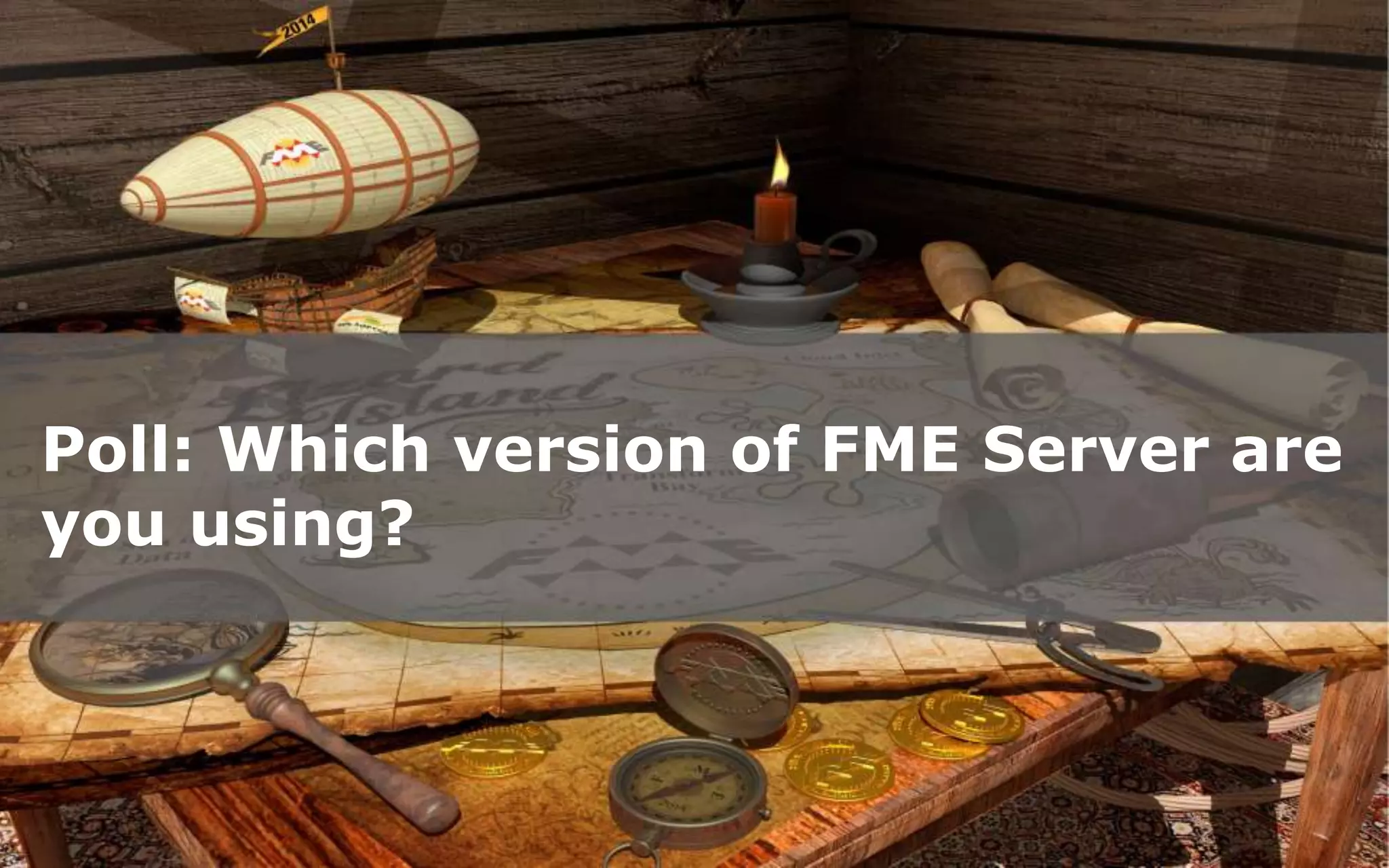 Poll: Which version of FME Server are
you using?

Create harmony between data and applications

#fmewebinar

 