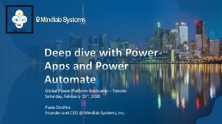 Global Power Platform Bootcamp – Toronto
Saturday, February 15th, 2020
Paras Dodhia
Founder and CEO @ Mindlab Systems, Inc.
 