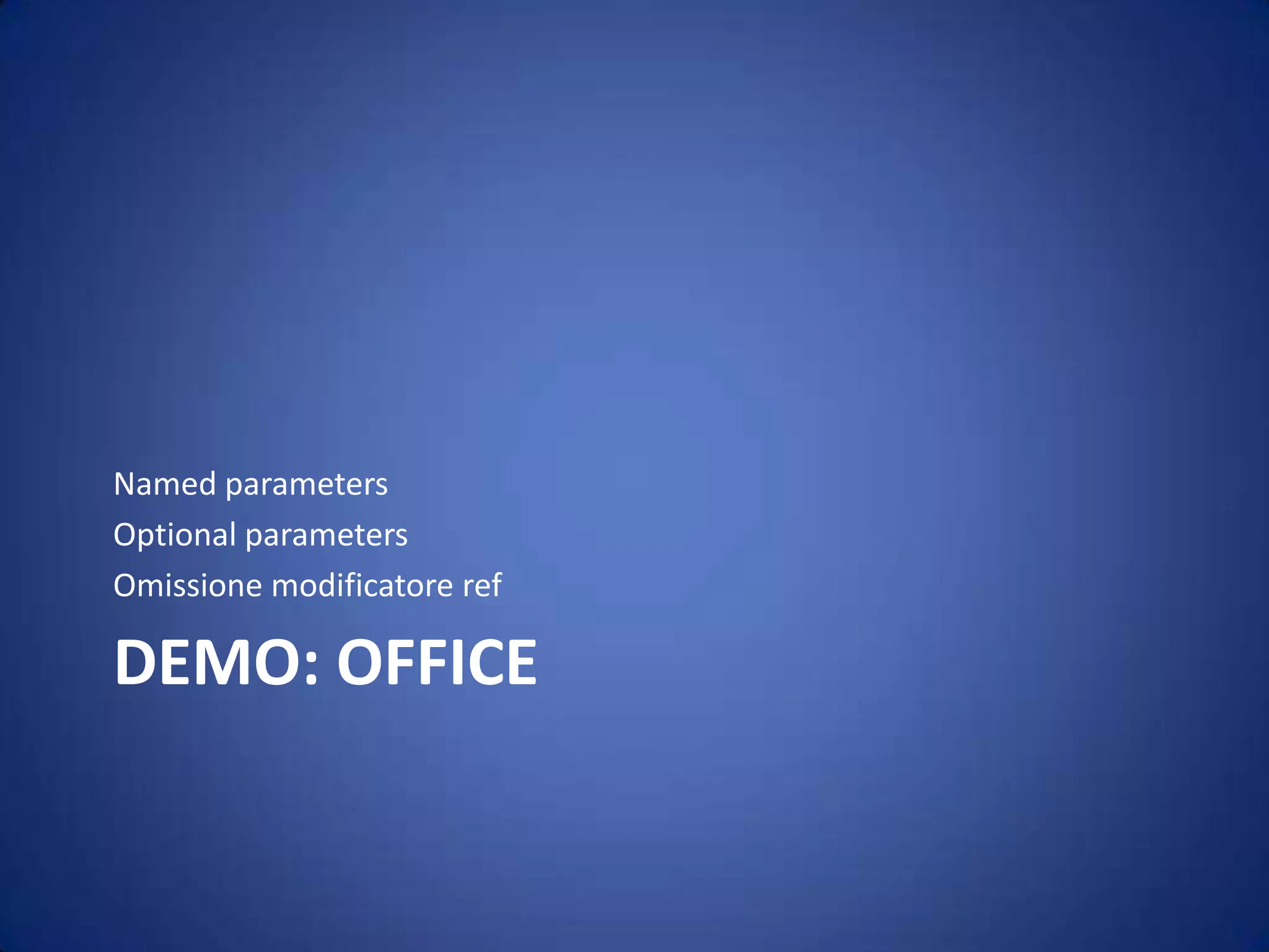 Demo: OfficeNamed parametersOptional parametersOmissione modificatore ref