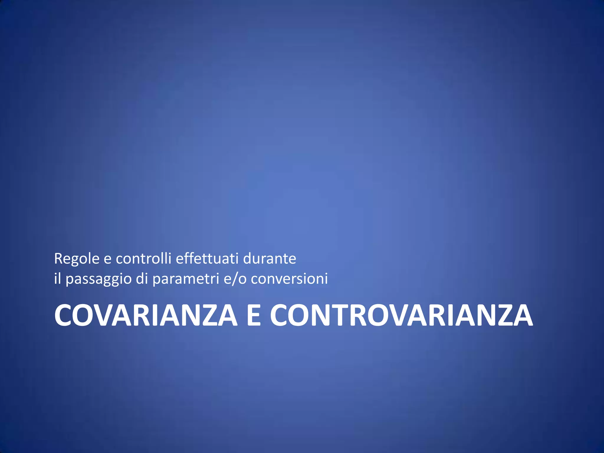 Covarianza e ControvarianzaRegole e controlli effettuati duranteil passaggio di parametri e/o conversioni