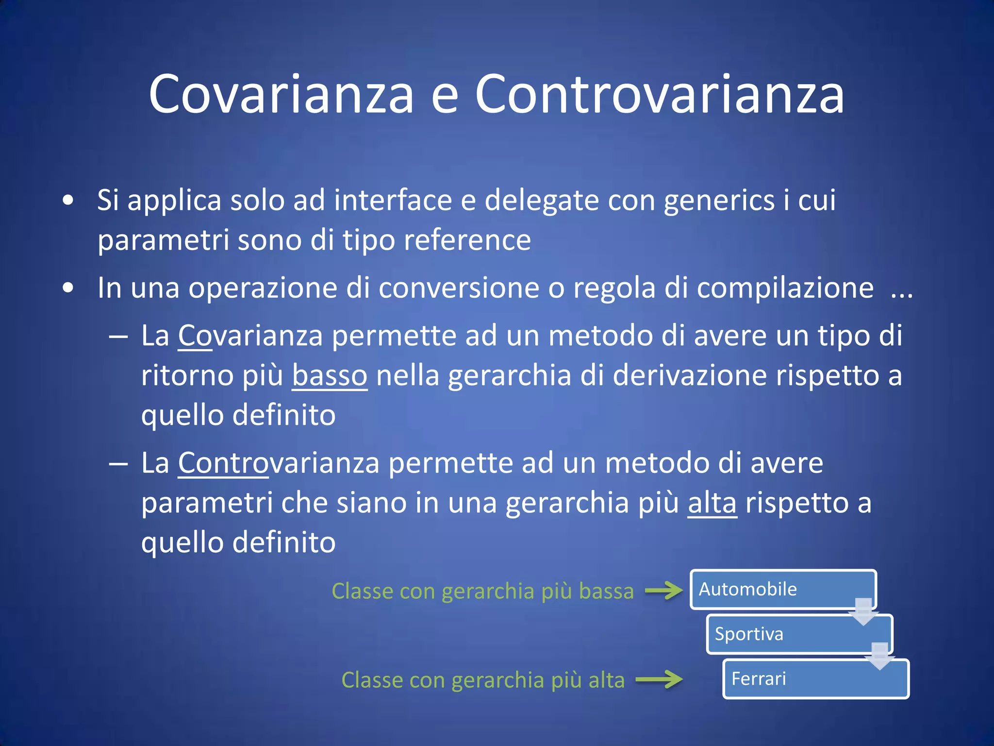 Covarianza e ControvarianzaSi applica solo ad interface e delegate con generics i cui parametri sono di tipo reference