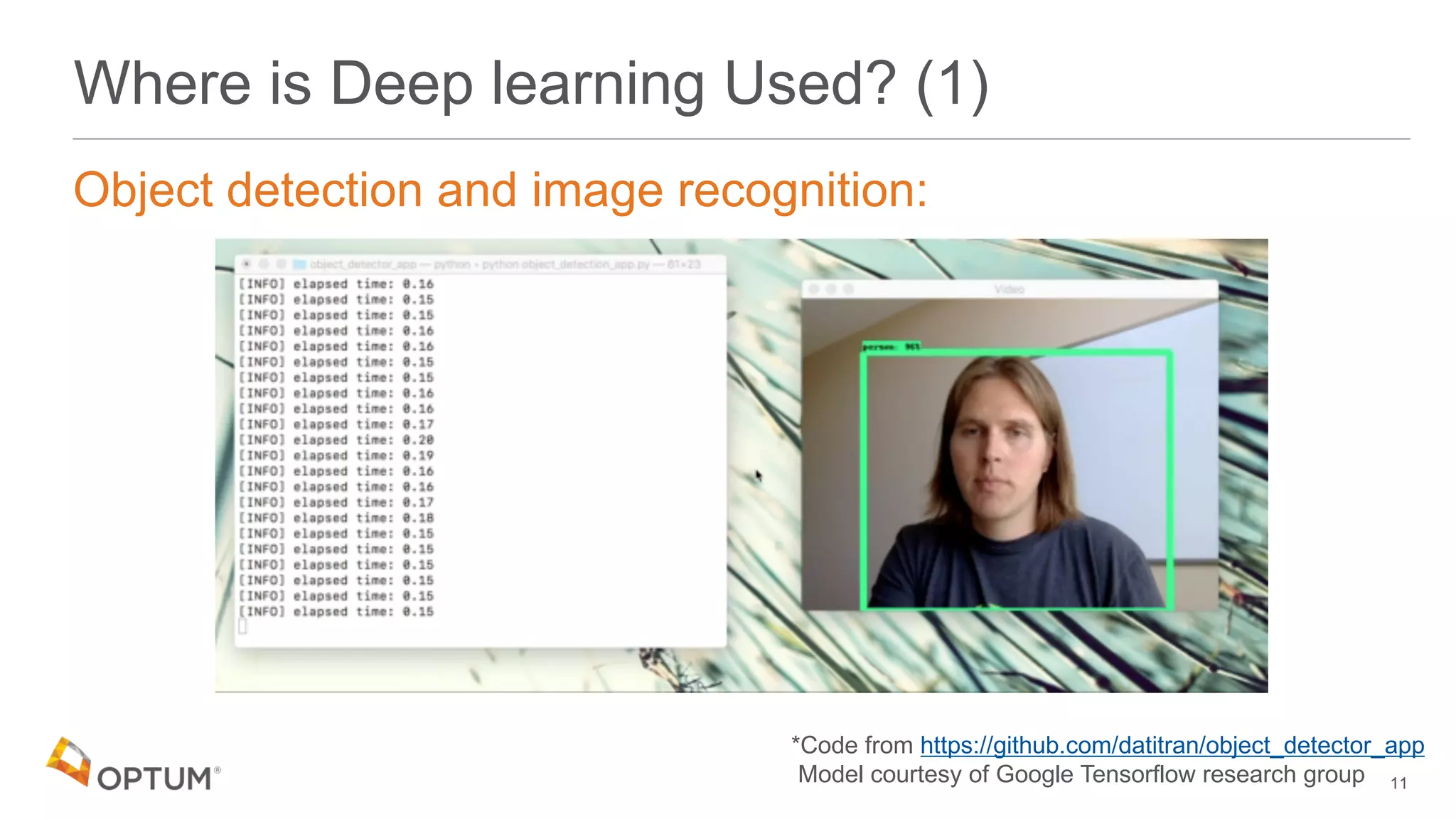 Where is Deep learning Used? (1)
Object detection and image recognition:
11
*Code from https://github.com/datitran/object_detector_app
Model courtesy of Google Tensorflow research group
 