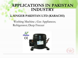 APPLICATIONS IN PAKISTAN
INDUSTRY
2. SINGER PAKISTAN LTD (KARACHI)
Washing Machine ; Gas Appliances;
Refrigerator; Deep Freezer
 