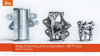 Deep Dreaming of AI in Education – BETT 2017
Martin Hamilton
1Deep Dreaming of AI in Education – BETT 201727/01/2017 Photo © Arup 2015
 