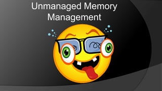Unmanaged Memory Management 
