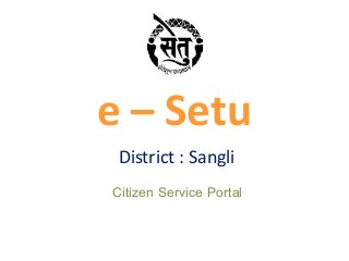 e – Setu
District : Sangli
Citizen Service Portal
 
