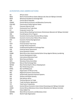 iii
ACRONYMS AND ABBREVIATIONS
AU African Union
BEAC Bank of Central African States (Banque des Etats de l'Afrique Centrale)
BEER Behavioral Equilibrium Exchange Rate
CAR Central African Republic
CEMAC Central African Economic and Monetary Community
CEN-SAD Community of Sahel-Saharan States
CET Common External Tariff
CFTA Continental Free Trade Area
CIT Corporate Income Tax
COBAC Central African Banking Commission (Commission Bancaire de l'Afrique Centrale)
EBA Everything but Arms Program
ECCAS Economic Community of Central African States
ECOWAS Economic Community of West African States
EPA Economic Partnership Agreement
EU European Union
FATF Financial Action Task Force
FDI Foreign Direct Investment
FEER Fundamental Equilibrium Exchange Rate
FSA Financial Sector Assessment
GDP Gross Domestic Product
GIABA West Africa Inter-Governmental Action Group Against Money Laundering
HDI Human Development Index
IMF International Monetary Fund
MFN Most favoured Nation
MPC Monetary Policy Committee
NATREX Natural Real Exchange Rate
NEPAD New Partnership for Africa’s Development
NPLs Non-Performing Loans
NTMs Non-tariff Measures
OAU Organization of African Unity
REC Regional Economic Communities
SIPS Systemically Important Payment Systems
SPS Sanitary and Phyto-Sanitary
SSA Sub-Saharan Africa
TBT Technical Barriers to Trade
TFA Trade Facilitation Agreement
TFP Total Factor Productivity
UEAC Central African Economic Union (Union Économique de l'Afrique Centrale)
UMAC Central African Monetary Union (Union Monétaire de l'Afrique Centrale)
VAT Value Added Tax
WAEMU West African Economic and Monetary Union
WTO World Trade Organization
 