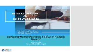 Deepening Human Potentials &Values In A Digital
Decade”
Chidi Okpala
Personal Brand Strategist
 
