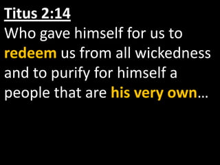 “Redeem” = “To buy out” Used to refer to the purchase of a slave’s freedomWhen used of Christ’s work, it refers to the price Jesus paid to set us free from sin and Satan