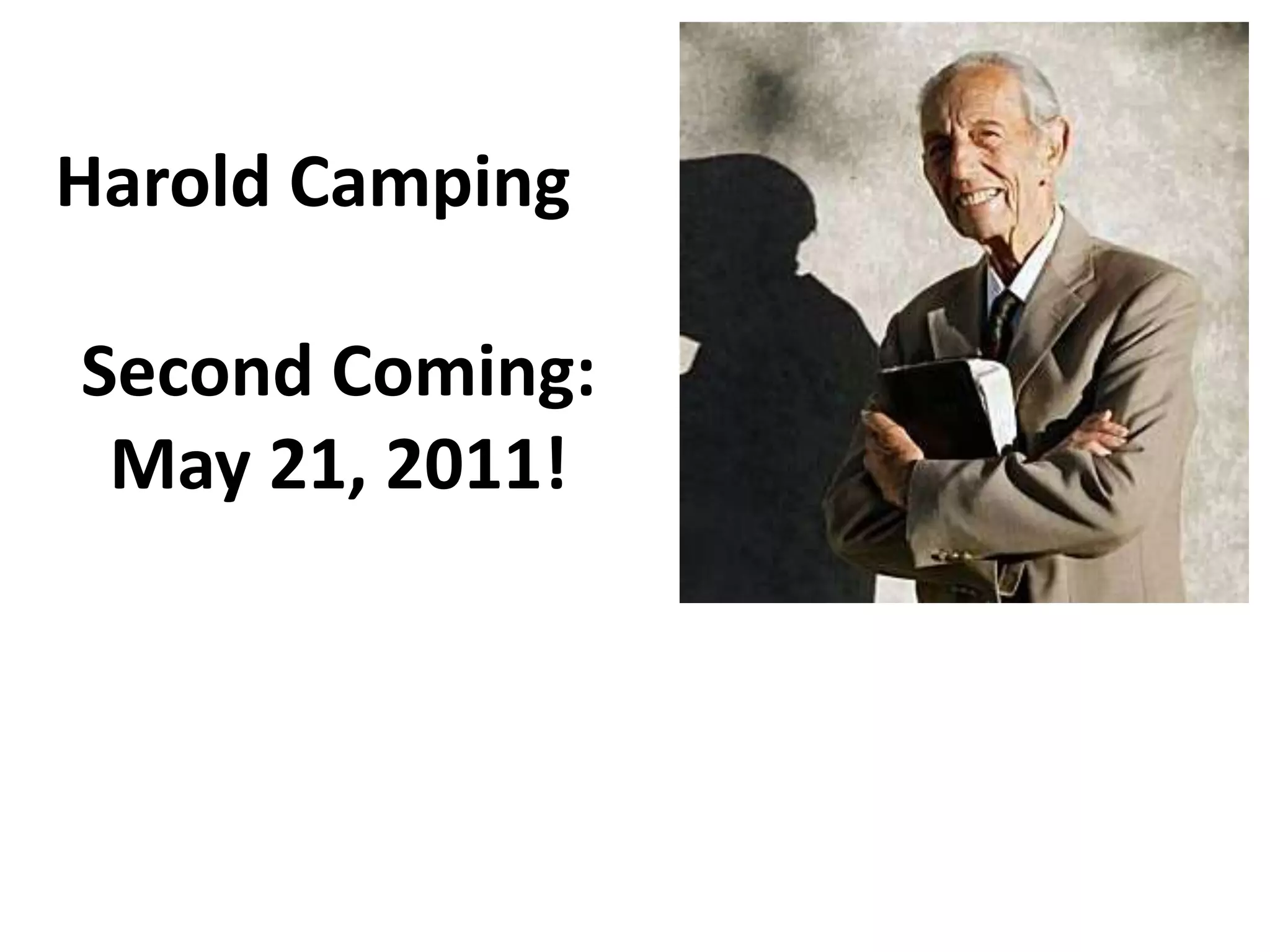 Harold CampingSecond Coming: May 21, 2011!