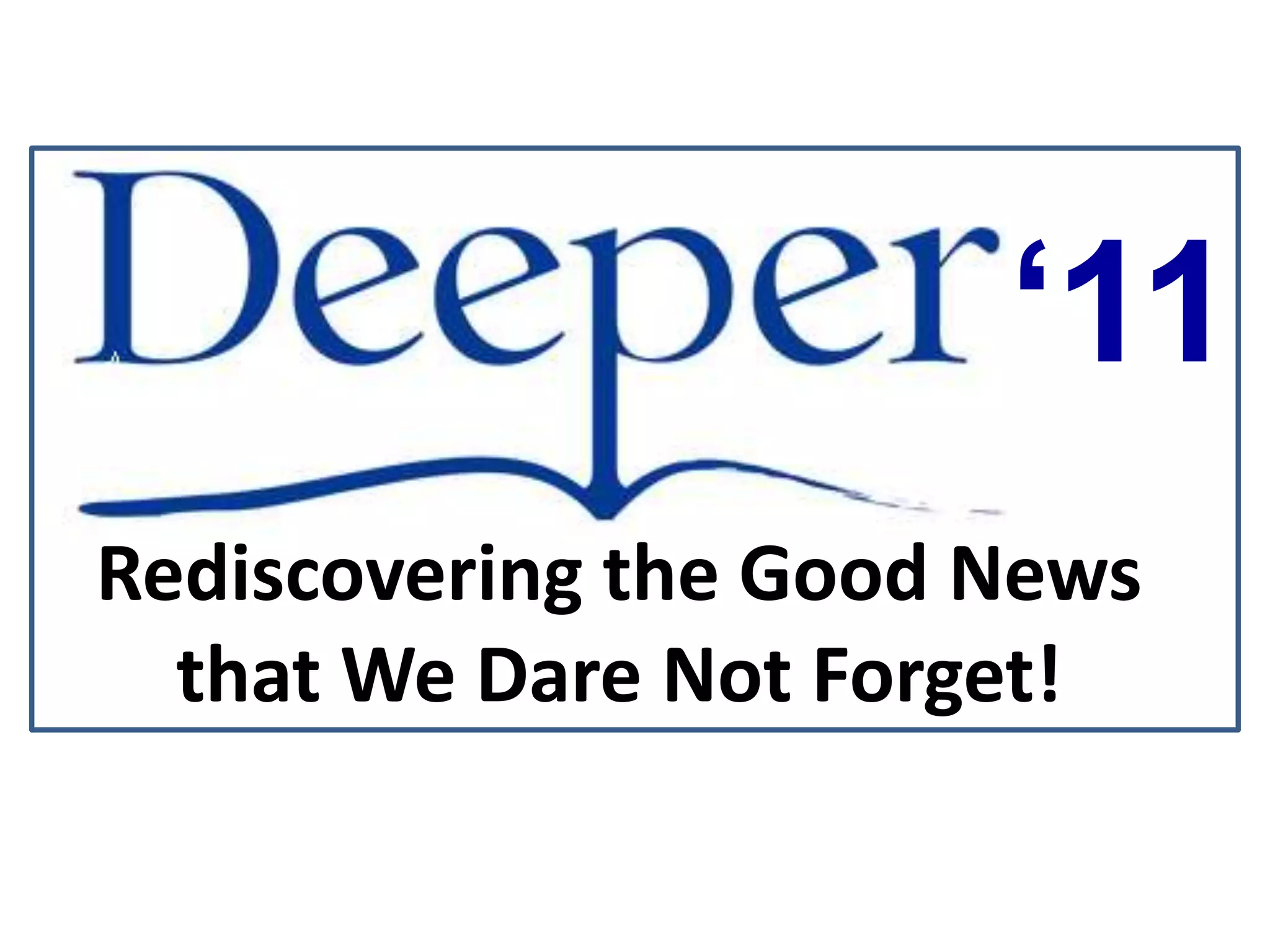 ‘11Rediscovering the Good News that We Dare Not Forget!