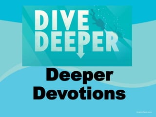 Deeper
Devotions
 