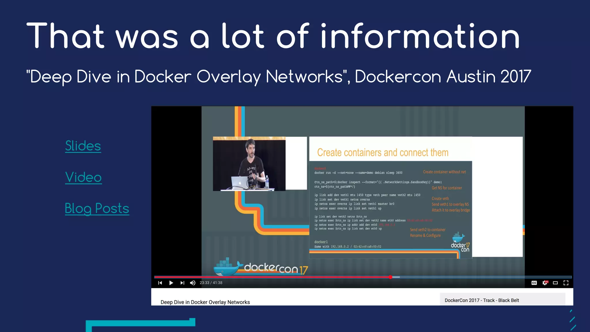 "Deep Dive in Docker Overlay Networks", Dockercon Austin 2017
Slides
Video
Blog Posts
That was a lot of information
 