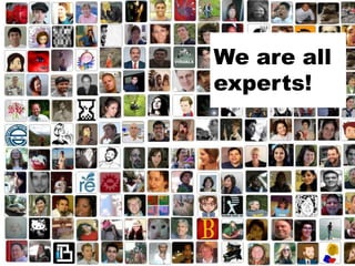 We are all
experts!