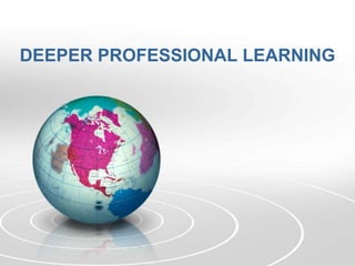 DEEPER PROFESSIONAL LEARNING
 