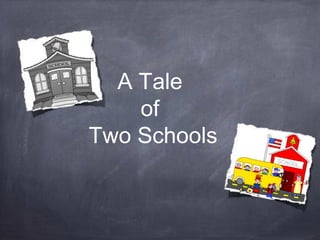 A Tale
of
Two Schools
 