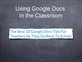 Using Google Docs
in the Classroom
 