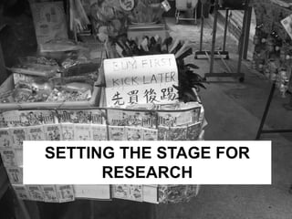 SETTING THE STAGE FOR 
RESEARCH 
 