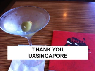THANK YOU 
UXSINGAPORE 
 