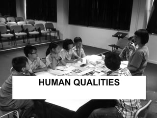 HUMAN QUALITIES 
 