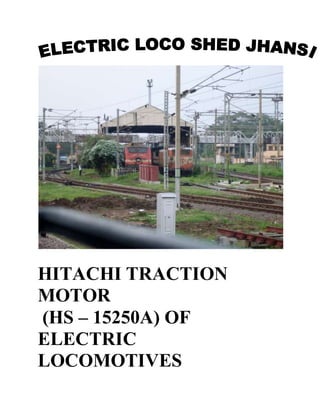 HITACHI TRACTION
MOTOR
(HS – 15250A) OF
ELECTRIC
LOCOMOTIVES
 
