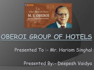 Presented To :- Mr. Hariom Singhal
Presented By:- Deepesh Vaidya
 