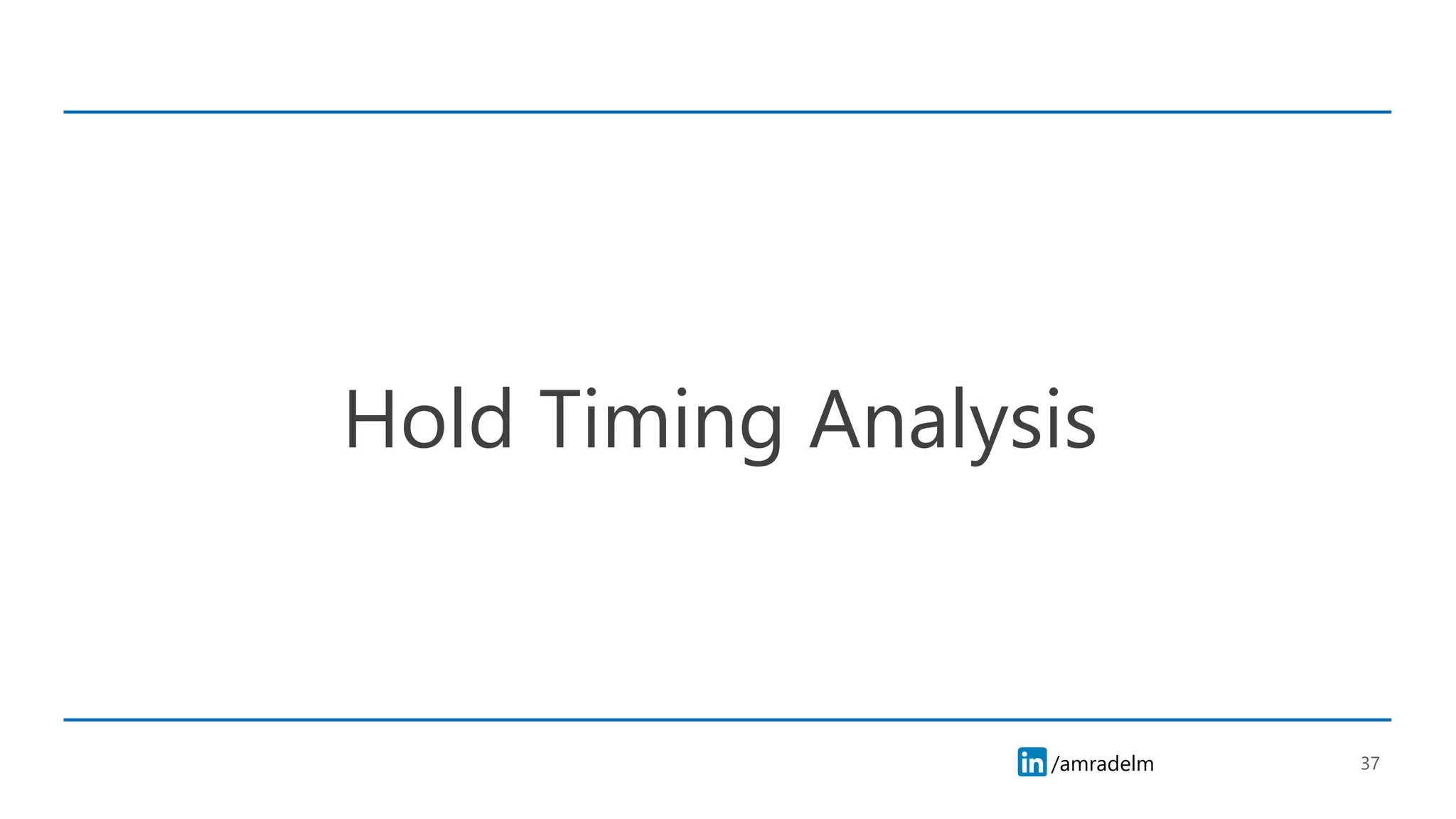 /amradelm
/amradelm
Hold Timing Analysis
37
 