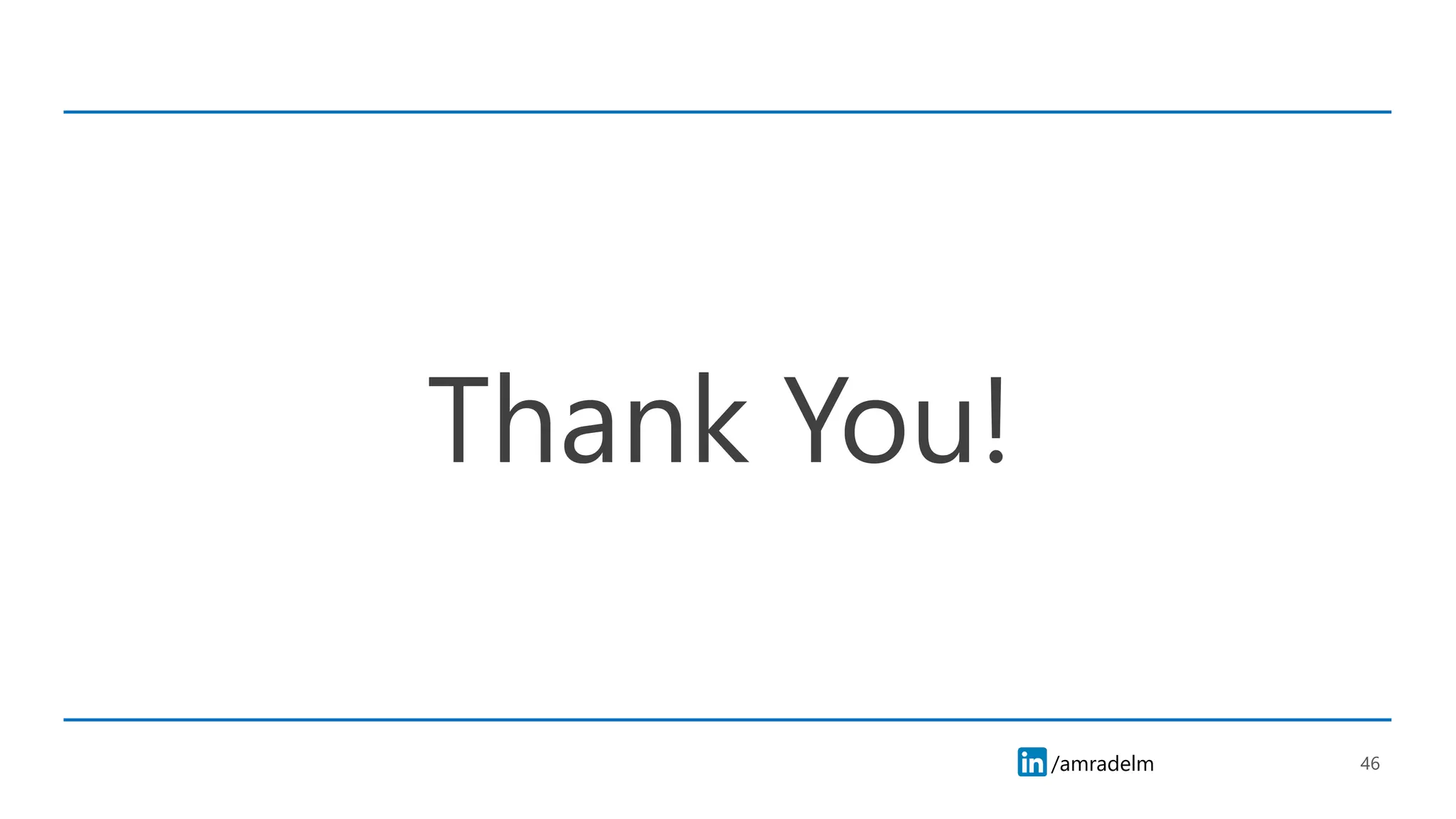 /amradelm
/amradelm
Thank You!
46
 