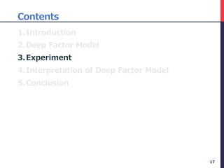 Contents
1.Introduction
2.Deep Factor Model
3.Experiment
4.Interpretation of Deep Factor Model
5.Conclusion
17
 