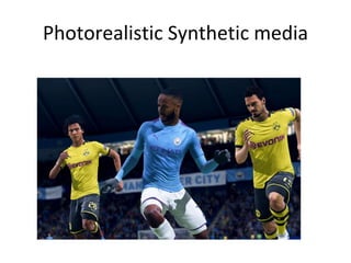 Photorealistic Synthetic media
 