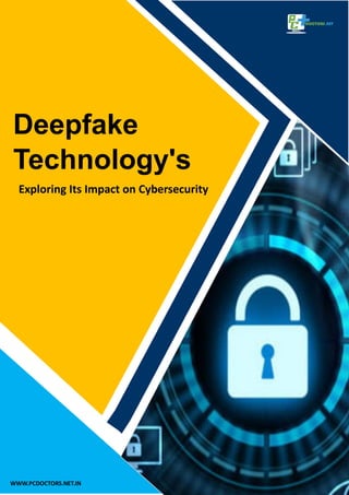 Deepfake
Technology's
WWW.PCDOCTORS.NET.IN
Exploring Its Impact on Cybersecurity
 