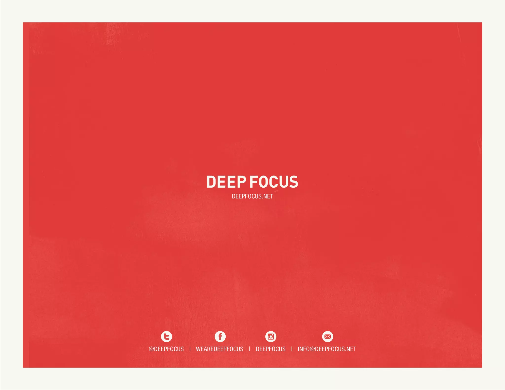 @DEEPFOCUS | WEAREDEEPFOCUS | DEEPFOCUS | INFO@DEEPFOCUS.NET
DEEPFOCUS.NET
 
