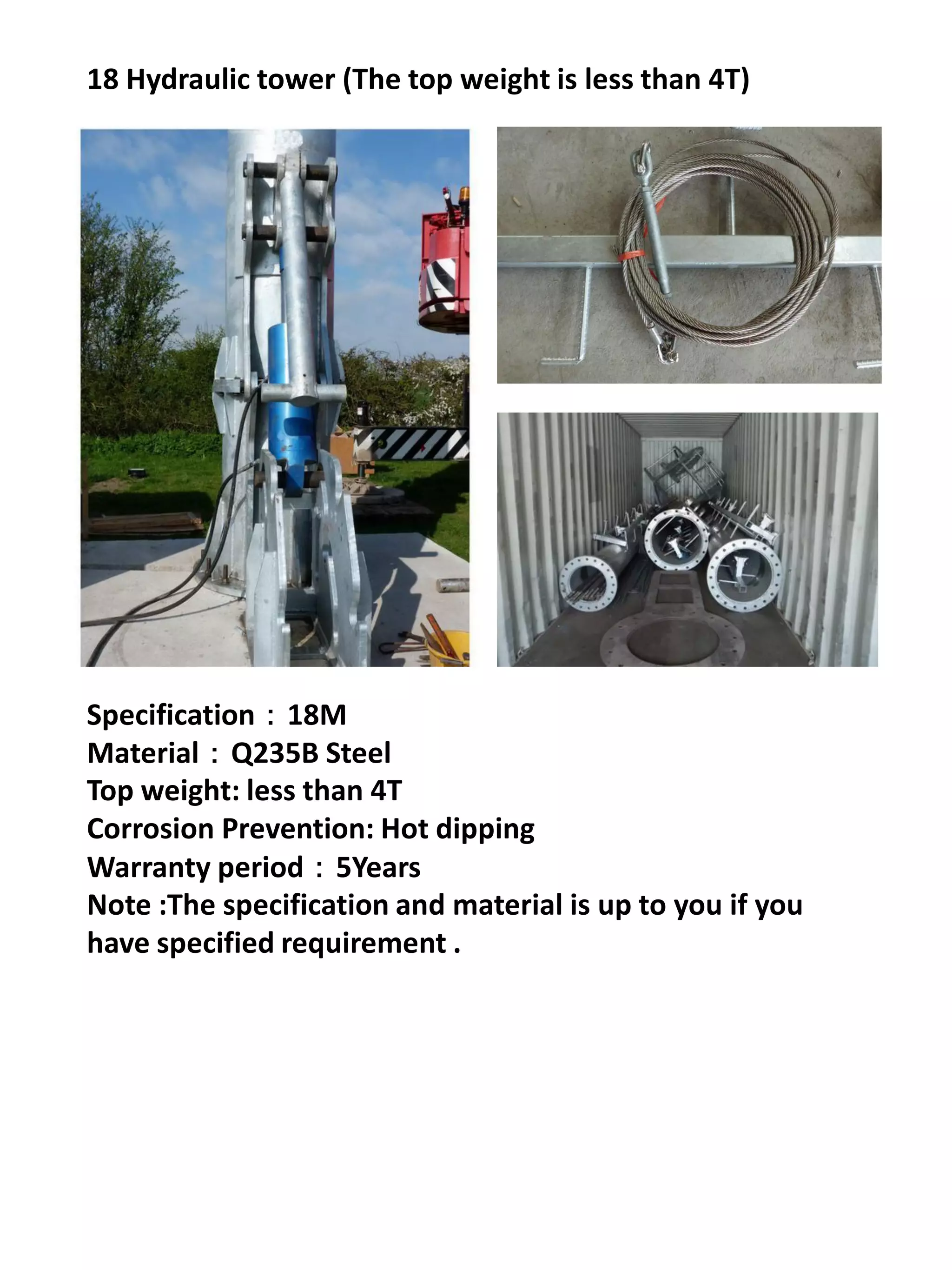 18 Hydraulic tower (The top weight is less than 4T)




Specification：18M
Material：Q235B Steel
Top weight: less than 4T
Corrosion Prevention: Hot dipping
Warranty period：5Years
Note :The specification and material is up to you if you
have specified requirement .
 