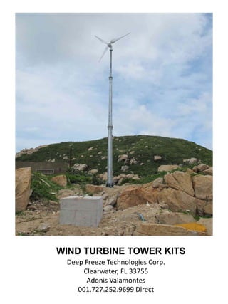 WIND TURBINE TOWER KITS
 Deep Freeze Technologies Corp.
     Clearwater, FL 33755
      Adonis Valamontes
    001.727.252.9699 Direct
 