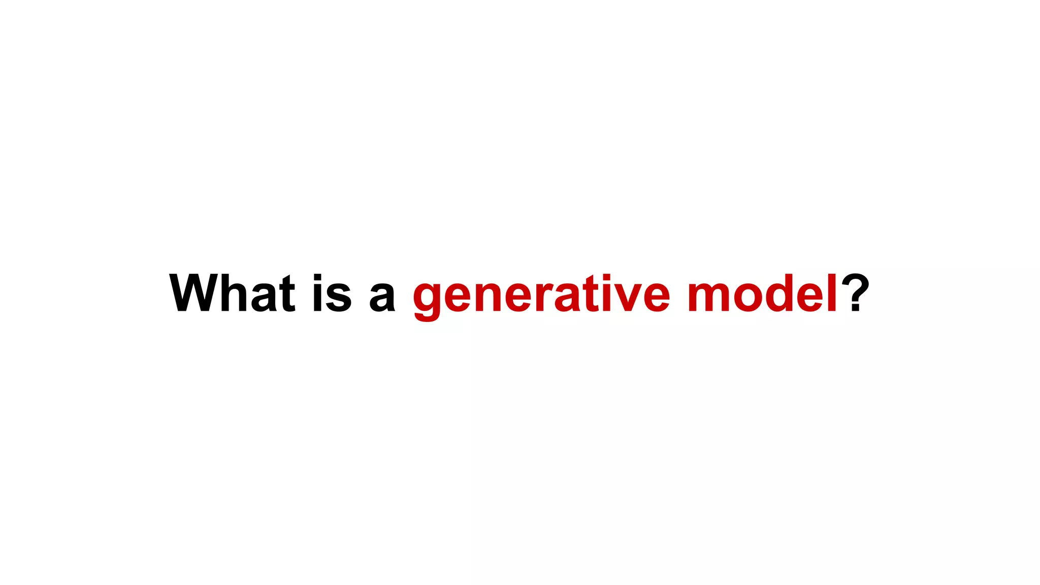 What is a generative model?
 