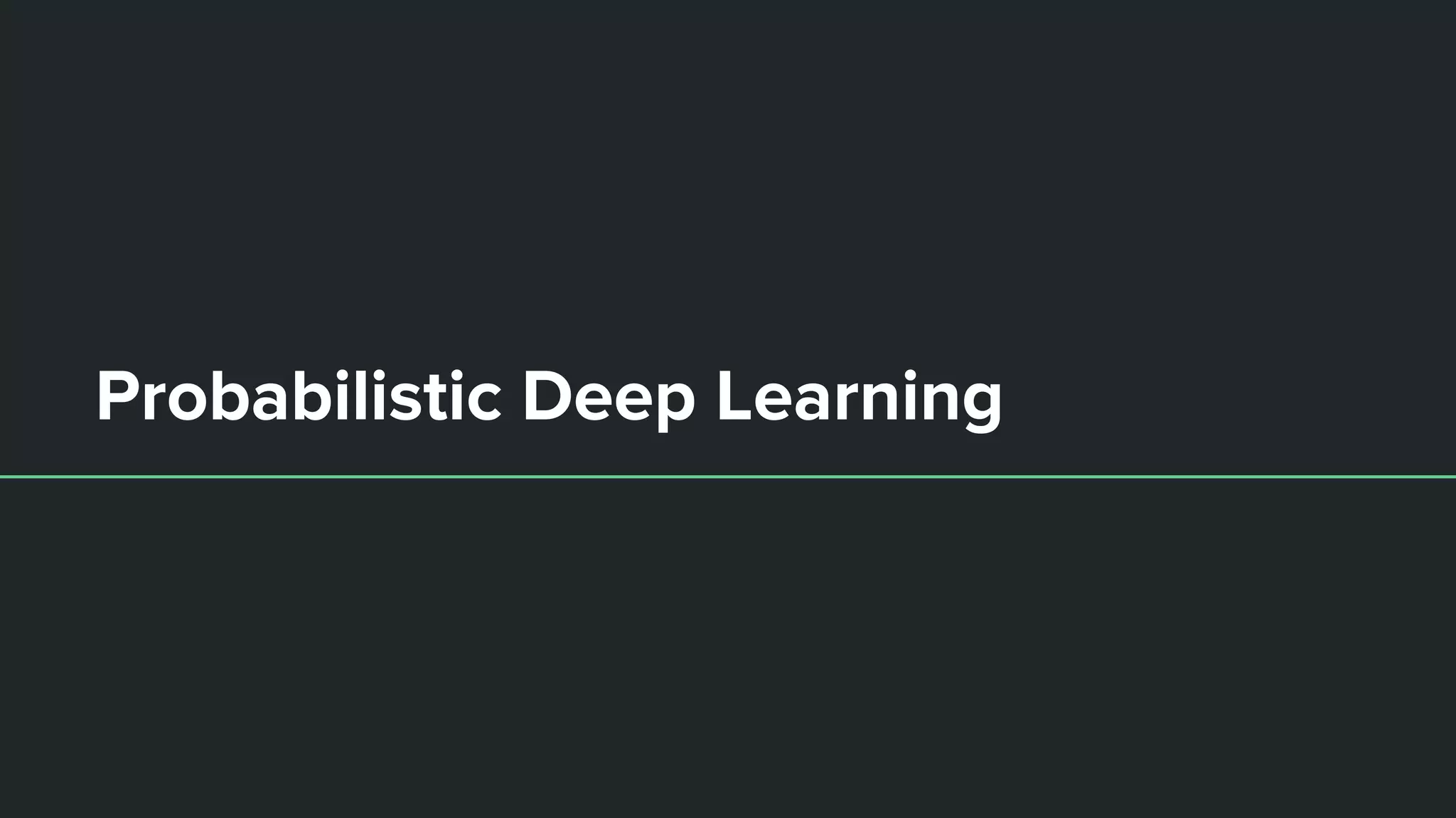 Probabilistic Deep Learning
 