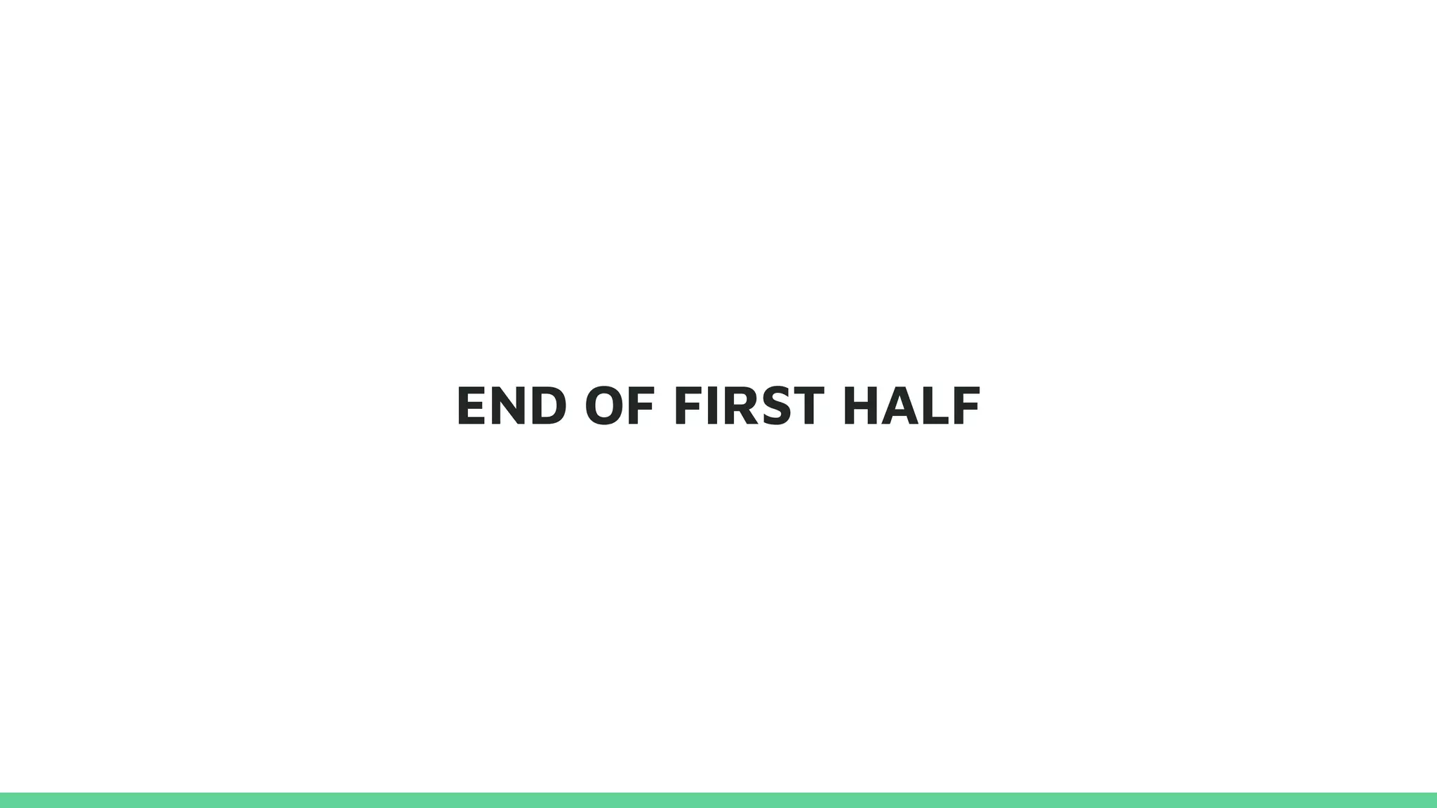 END OF FIRST HALF
 