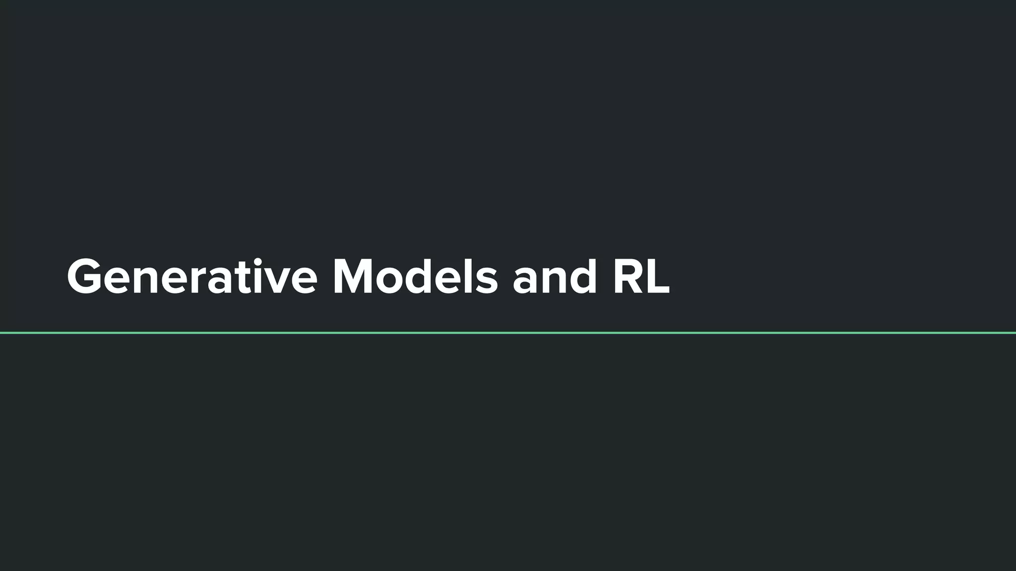 Generative Models and RL
 