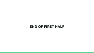 END OF FIRST HALF
 