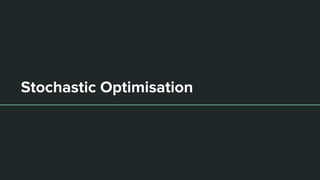 Stochastic Optimisation
 