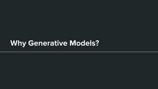 Why Generative Models?
 