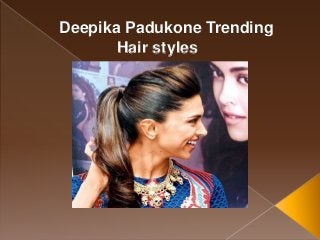 Deepika Padukone Trending
Hair styles
 