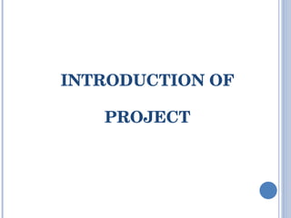 INTRODUCTION OF PROJECT 