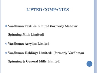 LISTED COMPANIES Vardhman Textiles Limited (formerly Mahavir Spinning Mills Limited) Vardhman Acrylics Limited Vardhman Holdings Limited1 (formerly Vardhman Spinning & General Mills Limited) 
