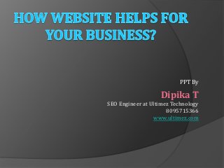 PPT By
Dipika T
SEO Engineer at Ultimez Technology
8095715366
www.ultimez.com
 