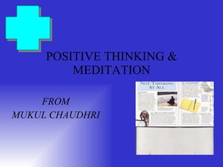 POSITIVE THINKING & MEDITATION FROM MUKUL CHAUDHRI 