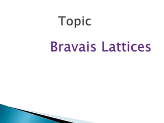 BRAVAIS LATTICES Deepika yadav | PPTX