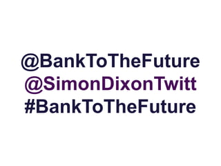 @BankToTheFuture
@SimonDixonTwitt
#BankToTheFuture
 