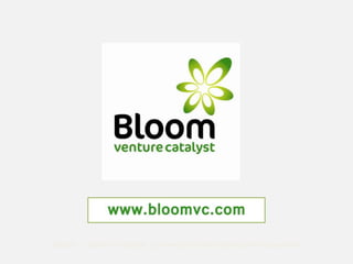 Bloom ... Venture Catalyst - growing the entrepreneurial eco-system
 