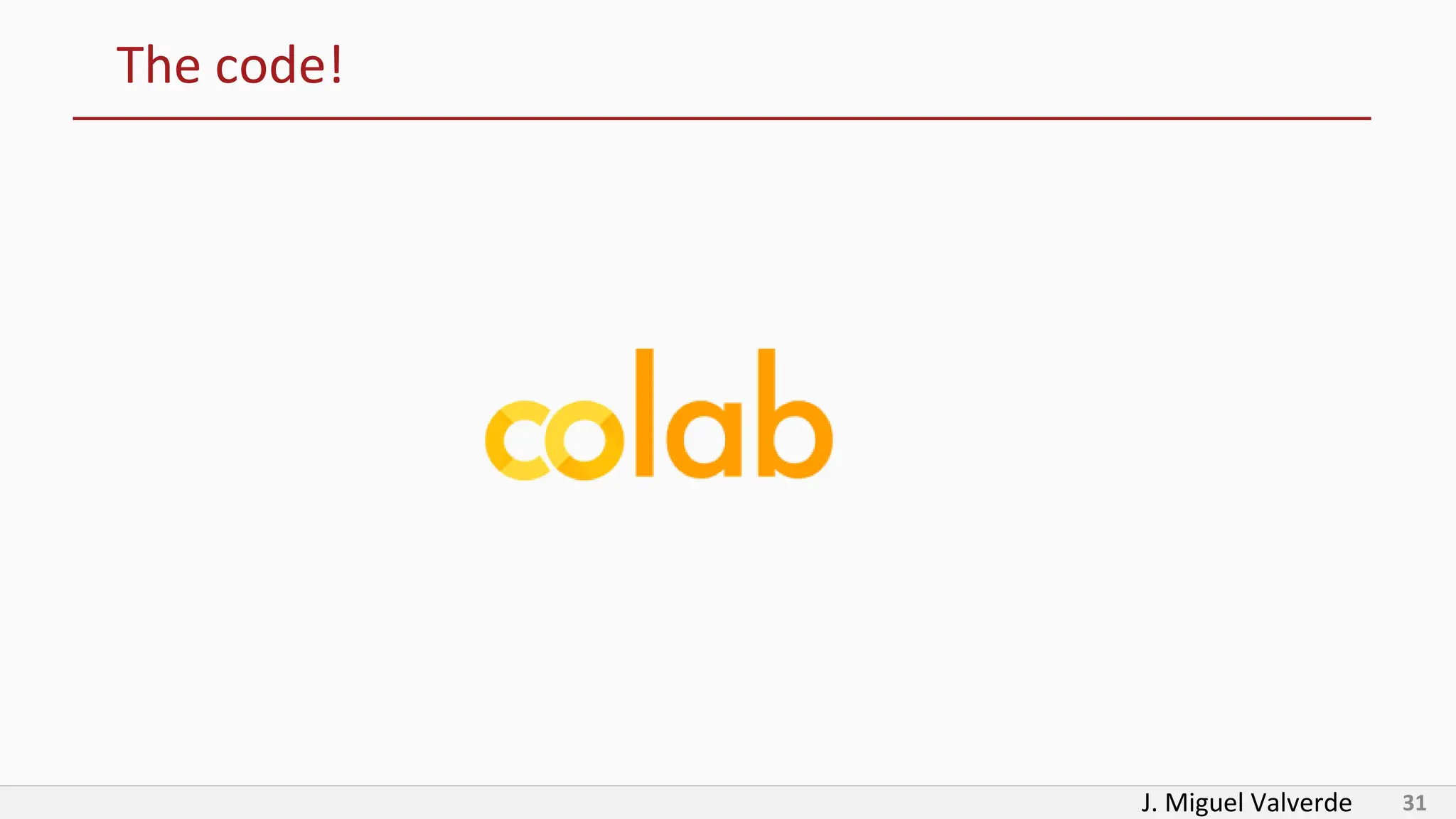 J. Miguel Valverde 31
The code!
 